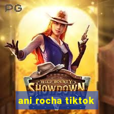 ani rocha tiktok